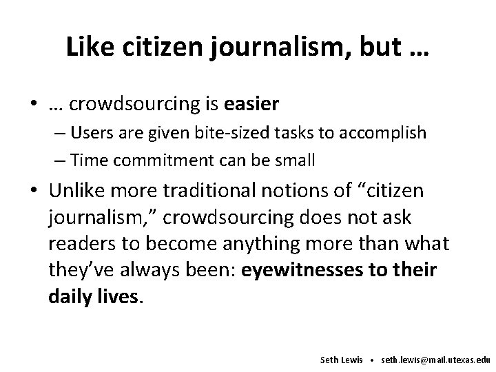 Like citizen journalism, but … • … crowdsourcing is easier – Users are given