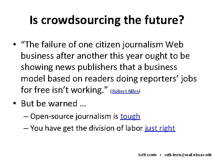 Is crowdsourcing the future? • “The failure of one citizen journalism Web business after