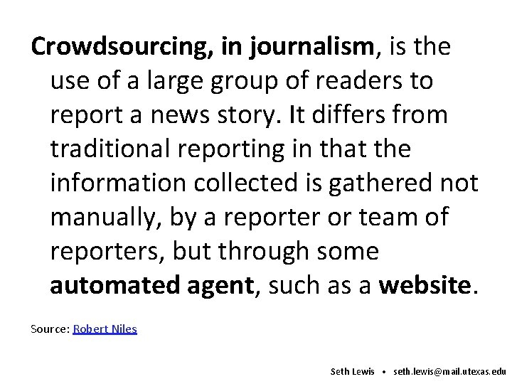 Crowdsourcing, in journalism, is the use of a large group of readers to report
