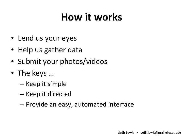 How it works • • Lend us your eyes Help us gather data Submit