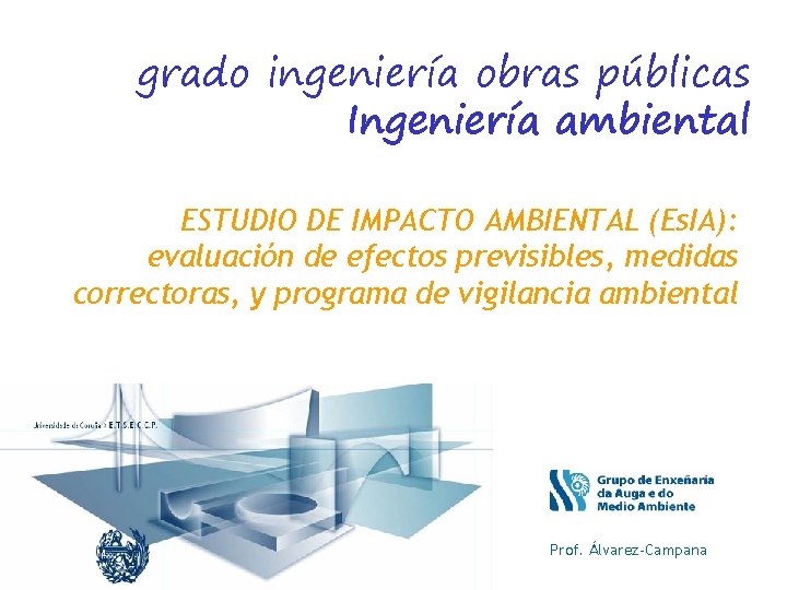 grado ingeniería obras públicas Ingeniería ambiental ESTUDIO DE IMPACTO AMBIENTAL (Es. IA): evaluación de