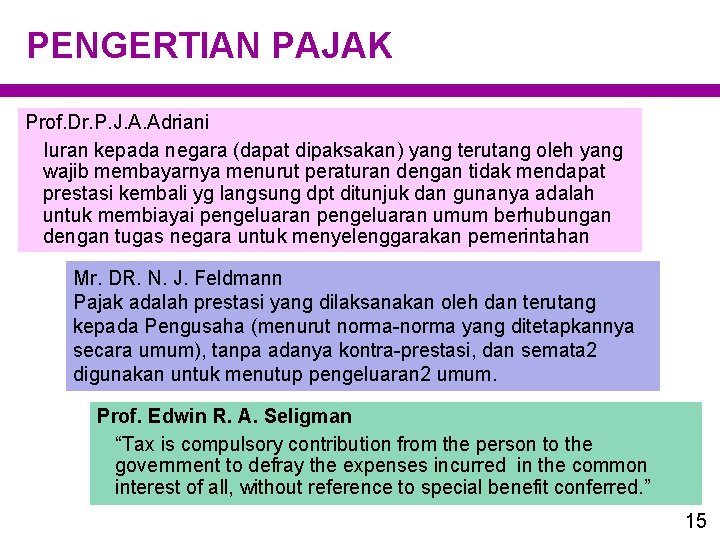 PENGERTIAN PAJAK Prof. Dr. P. J. A. Adriani Iuran kepada negara (dapat dipaksakan) yang