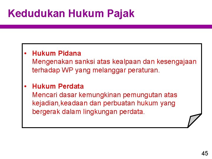 Kedudukan Hukum Pajak • Hukum Pidana Mengenakan sanksi atas kealpaan dan kesengajaan terhadap WP