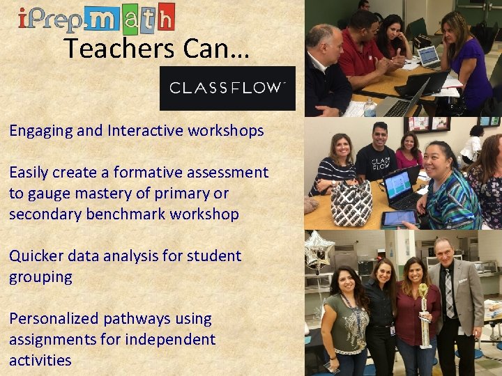 Teachers Can… Engaging and Interactive workshops Easily create a formative assessment to gauge mastery