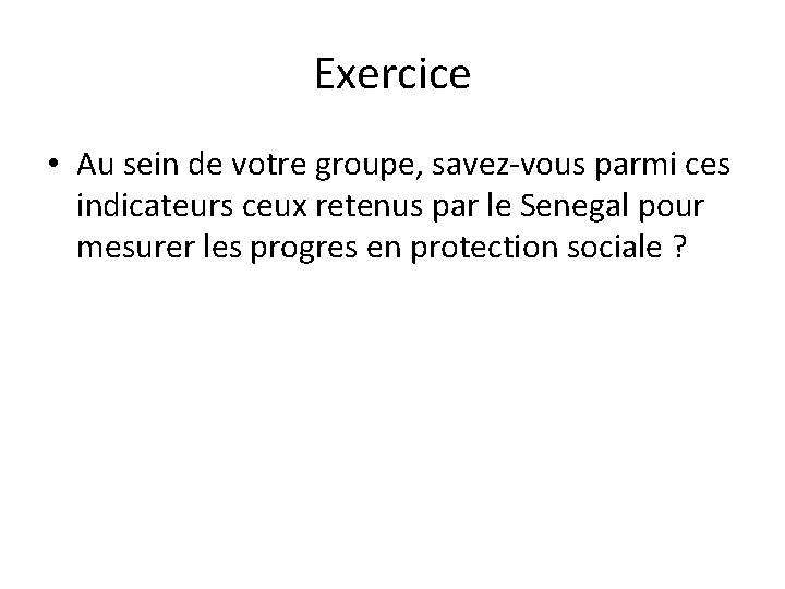 Exercice • Au sein de votre groupe, savez-vous parmi ces indicateurs ceux retenus par