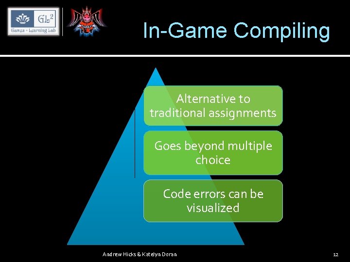 In-Game Compiling Alternative to traditional assignments Goes beyond multiple choice Code errors can be