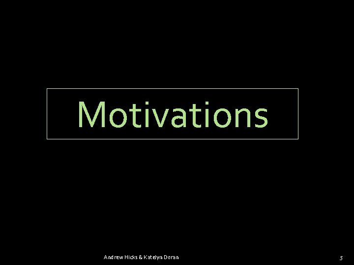 Motivations Andrew Hicks & Katelyn Doran 5 