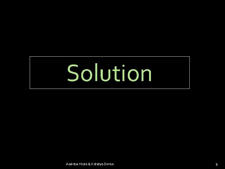 Solution Andrew Hicks & Katelyn Doran 9 