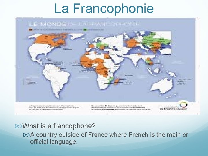 La Francophonie What is a francophone? A country outside of France where French is