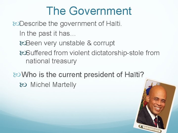 The Government Describe the government of Haïti. In the past it has… Been very