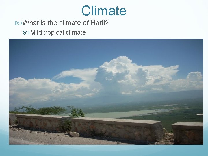 Climate What is the climate of Haïti? Mild tropical climate 