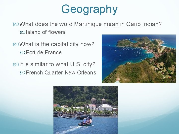 Geography What does the word Martinique mean in Carib Indian? Island of flowers What
