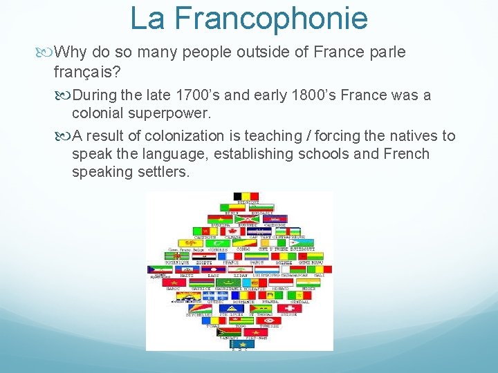 La Francophonie Why do so many people outside of France parle français? During the