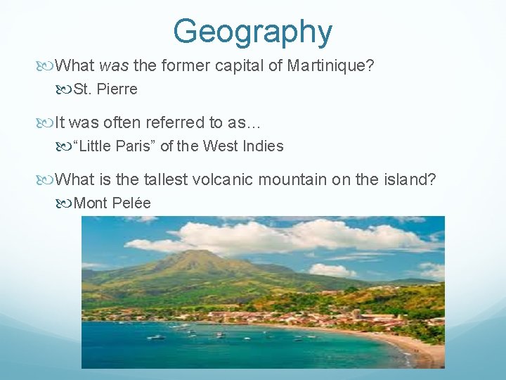 Geography What was the former capital of Martinique? St. Pierre It was often referred