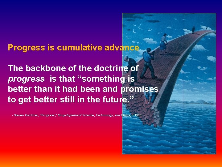 Progress is cumulative advance The backbone of the doctrine of progress is that “something