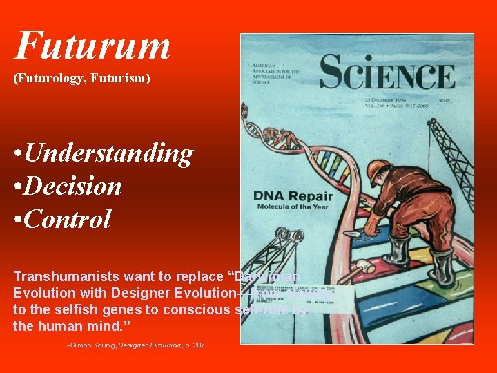 Futurum (Futurology, Futurism) • Understanding • Decision • Control Transhumanists want to replace “Darwinian