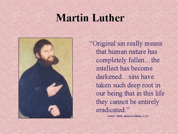 Martin Luther “Original sin really means that human nature has completely fallen…the intellect has