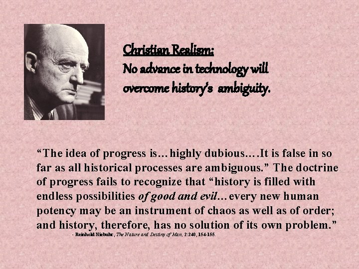 Christian Realism: No advance in technology will overcome history’s ambiguity. “The idea of progress