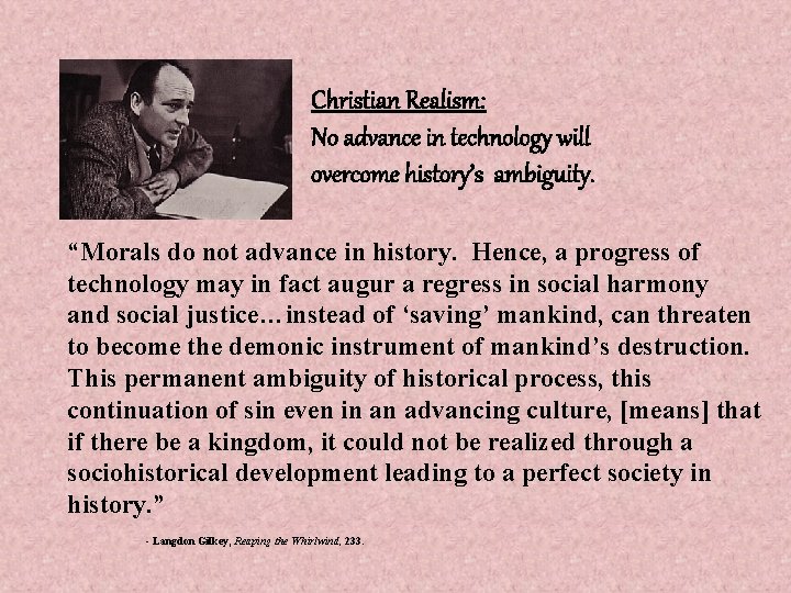 Christian Realism: No advance in technology will overcome history’s ambiguity. “Morals do not advance
