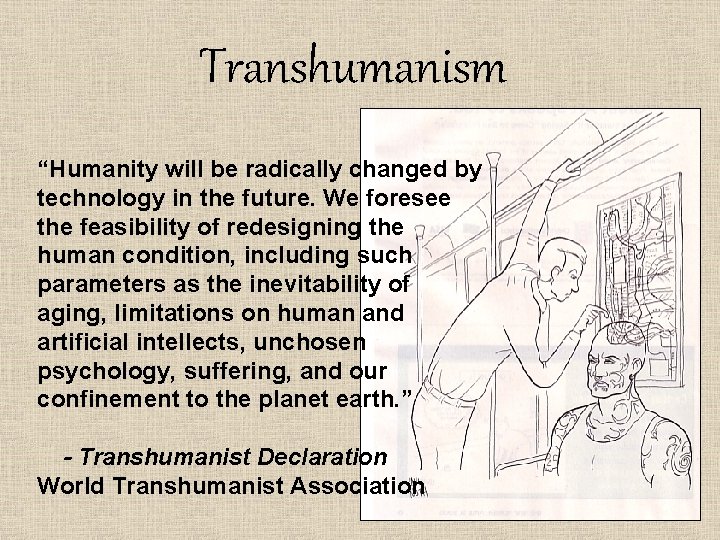 Transhumanism “Humanity will be radically changed by technology in the future. We foresee the