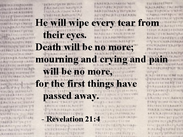 He will wipe every tear from their eyes. Death will be no more; mourning
