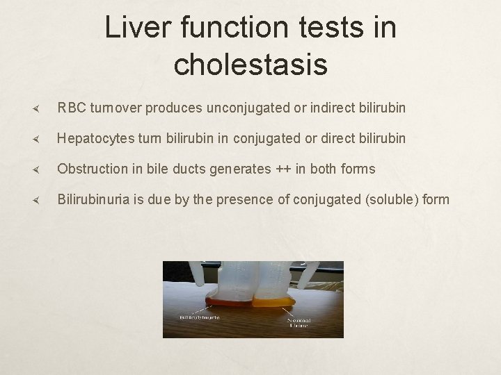 Liver function tests in cholestasis RBC turnover produces unconjugated or indirect bilirubin Hepatocytes turn