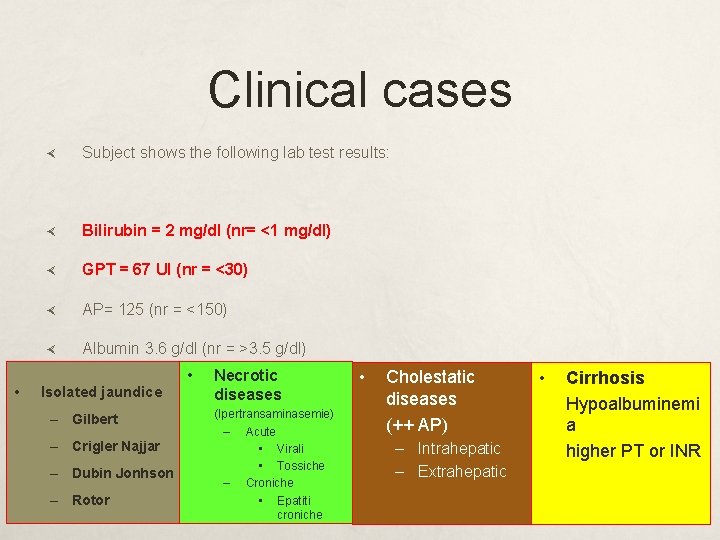 Clinical cases • Subject shows the following lab test results: Bilirubin = 2 mg/dl