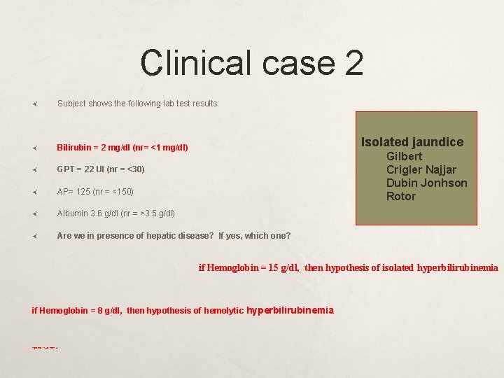Clinical case 2 Subject shows the following lab test results: Bilirubin = 2 mg/dl