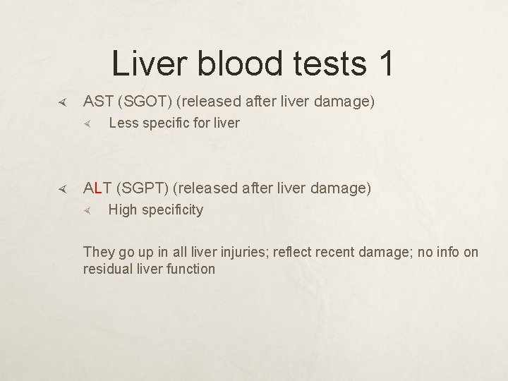 Liver blood tests 1 AST (SGOT) (released after liver damage) Less specific for liver