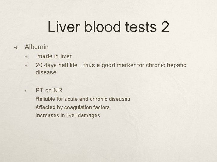 Liver blood tests 2 Albumin made in liver 20 days half life…thus a good