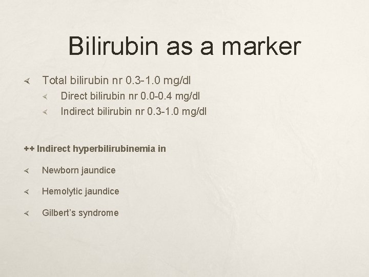 Bilirubin as a marker Total bilirubin nr 0. 3 -1. 0 mg/dl Direct bilirubin