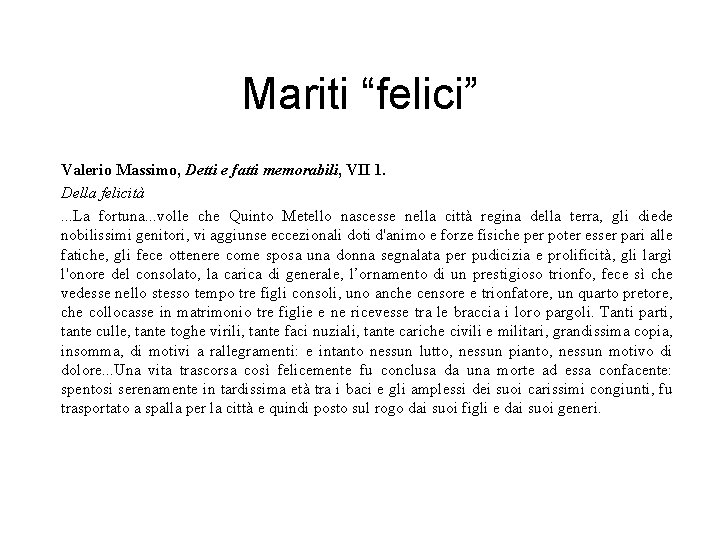 Mariti “felici” Valerio Massimo, Detti e fatti memorabili, VII 1. Della felicità. . .