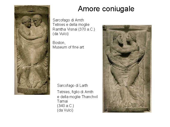 Amore coniugale Sarcofago di Arnth Tetnies e della moglie Ramtha Visnai (370 a. C. Amore coniugale Sarcofago di Arnth Tetnies e della moglie Ramtha Visnai (370 a. C.