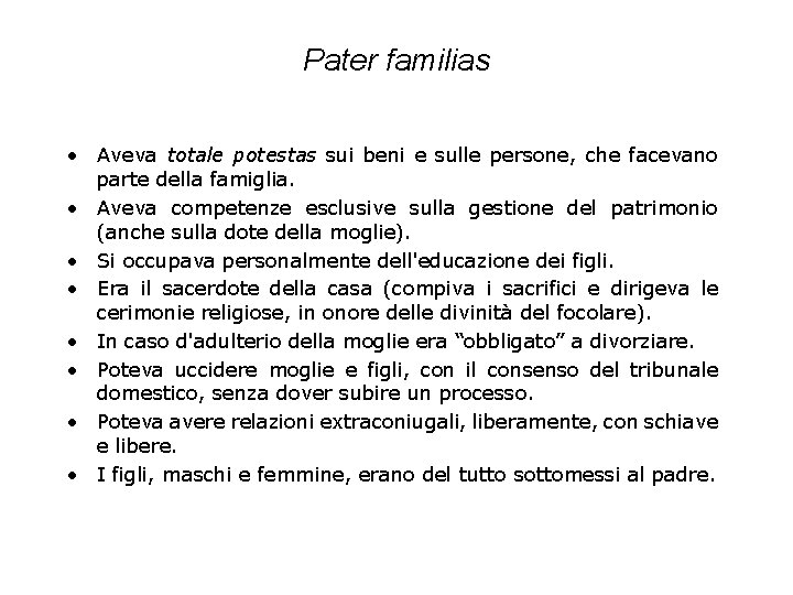 Pater familias • Aveva totale potestas sui beni e sulle persone, che facevano parte