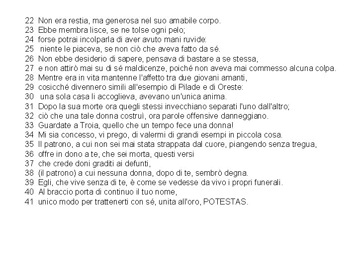  22 Non era restia, ma generosa nel suo amabile corpo. 23 Ebbe membra