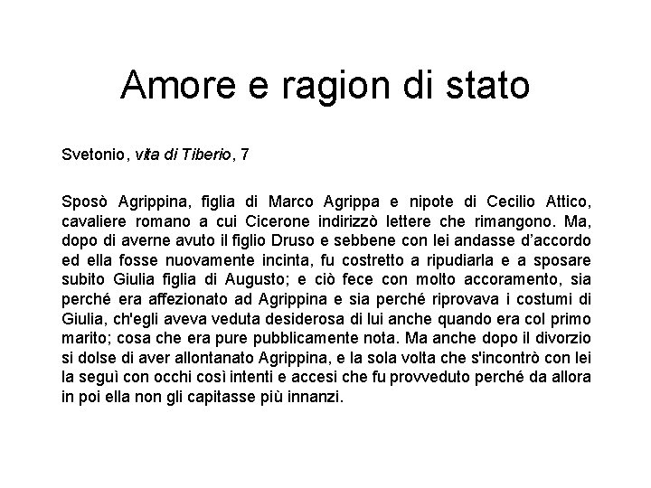 Amore e ragion di stato Svetonio, vita di Tiberio, 7 Sposò Agrippina, figlia di