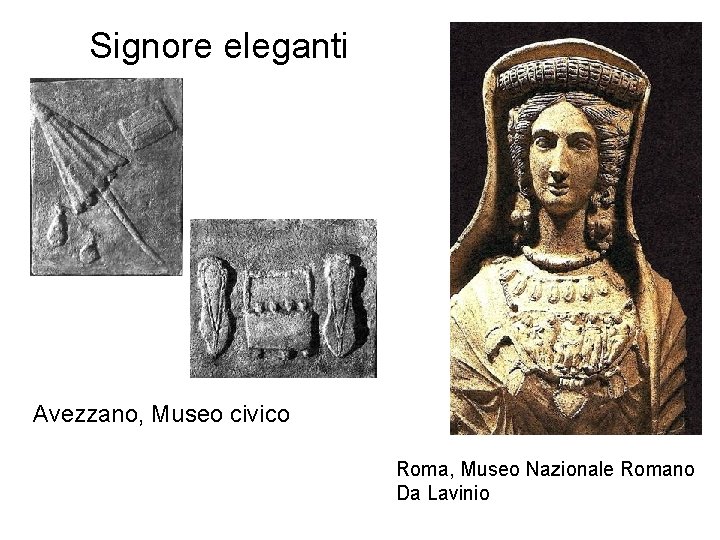 Signore eleganti Avezzano, Museo civico Roma, Museo Nazionale Romano Da Lavinio 