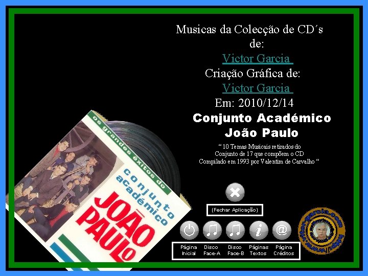 Musicas da Colecção de CD´s de: Victor Garcia Criação Gráfica de: Victor Garcia Em: