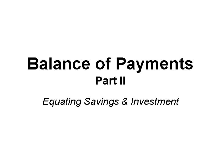 Balance of Payments Part II Equating Savings & Investment 