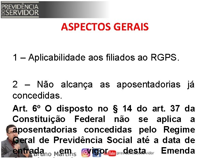 ASPECTOS GERAIS 1 – Aplicabilidade aos filiados ao RGPS. 2 – Não alcança as