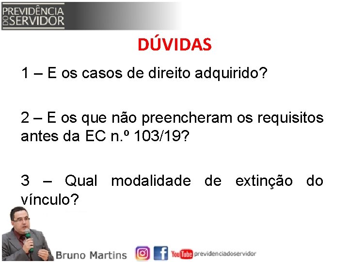 DÚVIDAS 1 – E os casos de direito adquirido? 2 – E os que