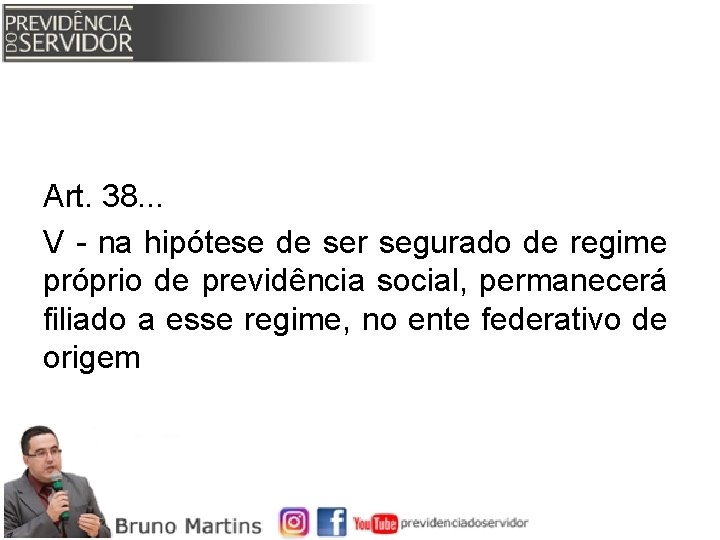 Art. 38. . . V - na hipótese de ser segurado de regime próprio