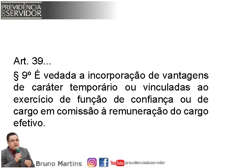 Art. 39. . . § 9º É vedada a incorporação de vantagens de caráter