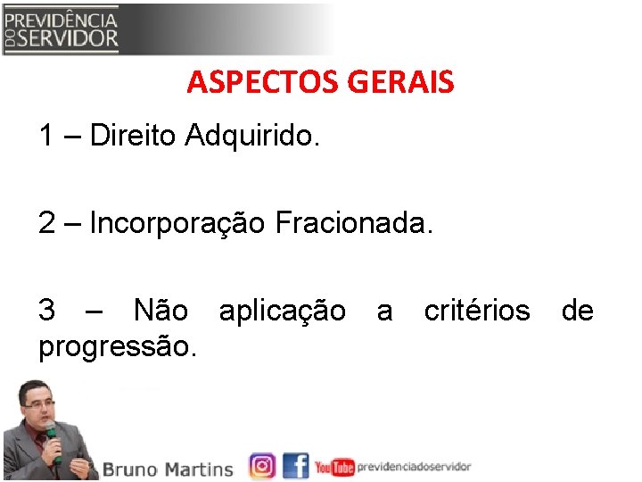 ASPECTOS GERAIS 1 – Direito Adquirido. 2 – Incorporação Fracionada. 3 – Não aplicação