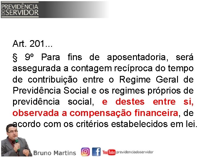 Art. 201. . . § 9º Para fins de aposentadoria, será assegurada a contagem