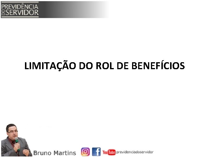 LIMITAÇÃO DO ROL DE BENEFÍCIOS 