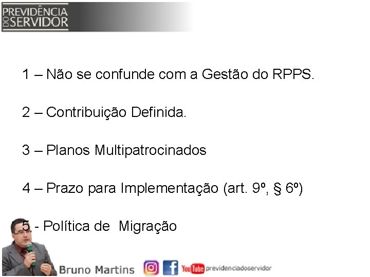 1 – Não se confunde com a Gestão do RPPS. 2 – Contribuição Definida.