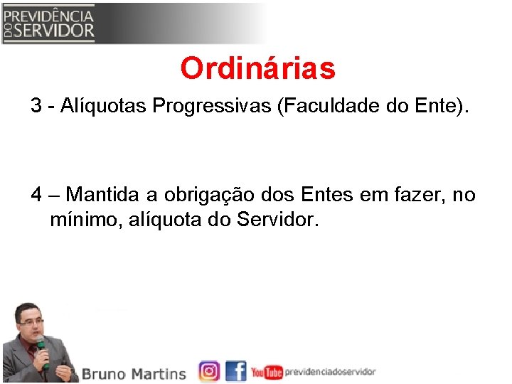 Ordinárias 3 - Alíquotas Progressivas (Faculdade do Ente). 4 – Mantida a obrigação dos