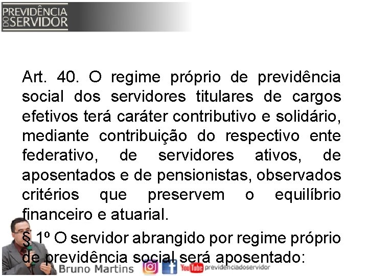 Art. 40. O regime próprio de previdência social dos servidores titulares de cargos efetivos