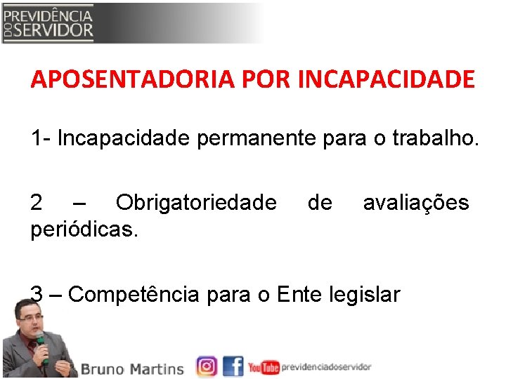 APOSENTADORIA POR INCAPACIDADE 1 - Incapacidade permanente para o trabalho. 2 – Obrigatoriedade periódicas.